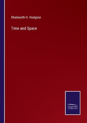 Time and Space by Hodgson, Shadworth H.