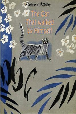 The Cat That walked by Himself by Kipling, Rudyard