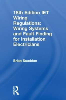 Iet Wiring Regulations: Wiring Systems and Fault Finding for Installation Electricians by Scaddan, Brian