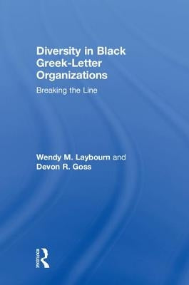 Diversity in Black Greek-Letter Organizations: Breaking the Line by Laybourn, Wendy