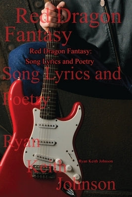 Red Dragon Fantasy; Song Lyrics and Poetry by Johnson, Ryan Keith
