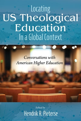 Locating US Theological Education In a Global Context by Pieterse, Hendrik R.