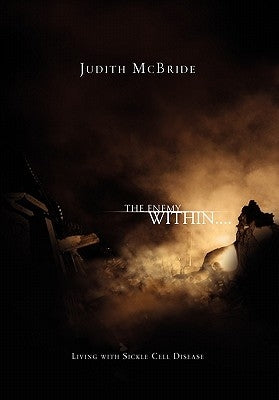 The Enemy Within....: Living with Sickle Cell Disease by McBride, Judith