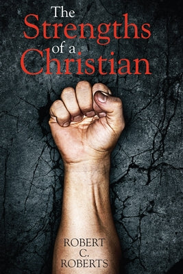 The Strengths of a Christian by Roberts, Robert C.