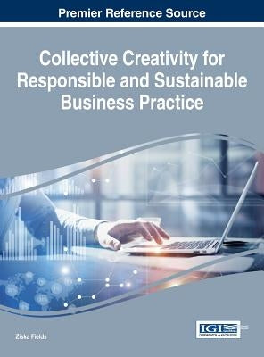 Collective Creativity for Responsible and Sustainable Business Practice by Fields, Ziska