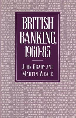 British Banking, 1960-85 by Grady, John