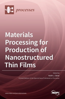 Materials Processing for Production of Nanostructured Thin Films by Stine, Keith J.
