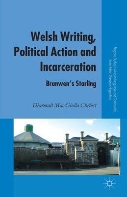 Welsh Writing, Political Action and Incarceration: Branwen's Starling by Loparo, Kenneth A.