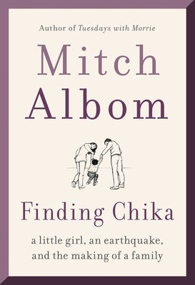 Finding Chika: A Little Girl, an Earthquake, and the Making of a Family by Albom, Mitch