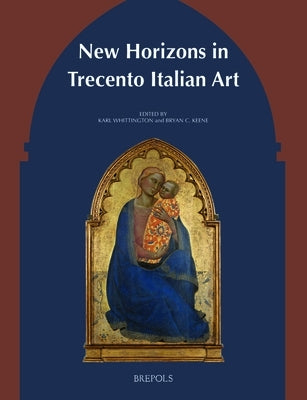 New Horizons in Trecento Italian Art by Keene, Bryan