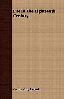 Life In The Eighteenth Century by Eggleston, George Cary
