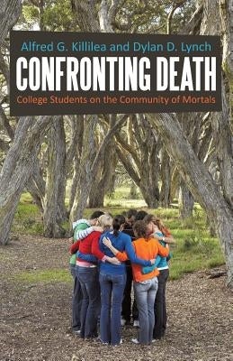 Confronting Death: College Students on the Community of Mortals by Killilea, Alfred G.