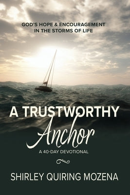 A Trustworthy Anchor: God's Hope & Encouragement in the Storms of Life by Mozena, Shirley