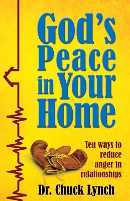 God's Peace in Your Home: Ten Ways to Reduce Anger in Relationships by Lynch, Chuck
