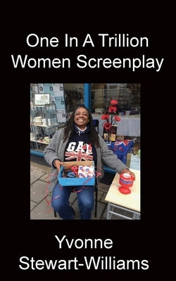 One In A Trillion Women Screenplay by Stewart- Williams, Yvonne