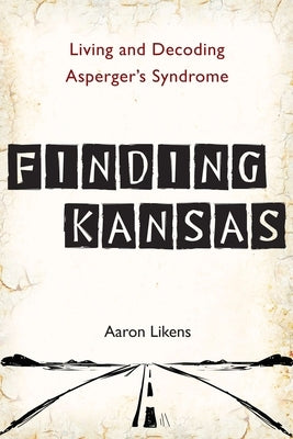 Finding Kansas: Living and Decoding Asperger's Syndrome by Likens, Aaron