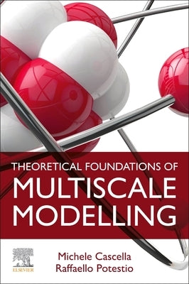 Theoretical Foundations of Multiscale Modelling by Cascella, Michele