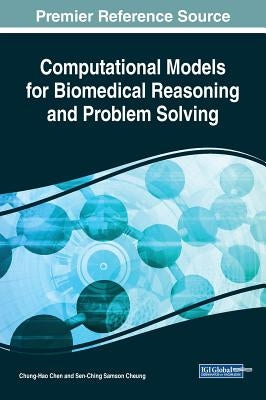 Computational Models for Biomedical Reasoning and Problem Solving by Chen, Chung-Hao