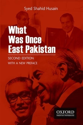 What Was Once East Pakistan: Second Edition with a New Preface by Husain, Syed Shahid