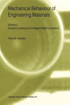 Mechanical Behaviour of Engineering Materials: Volume 2: Dynamic Loading and Intelligent Material Systems by Haddad, Y. M.