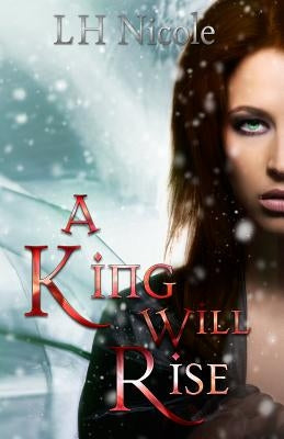 A King Will Rise: (Legendary Series #4) by Nicole, L. H.