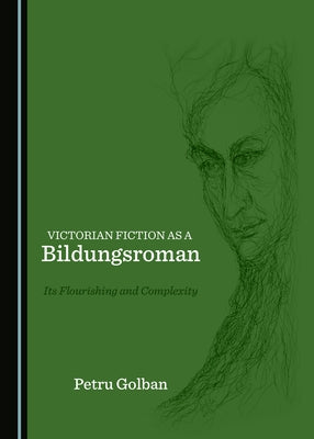 Victorian Fiction as a Bildungsroman: Its Flourishing and Complexity by Golban, Petru