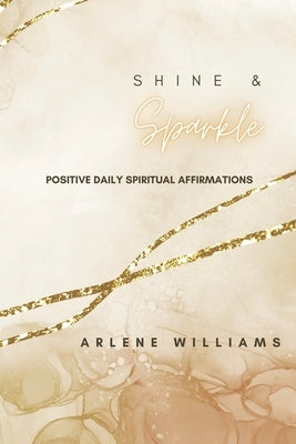 Shine & Sparkle: Positive Daily Spiritual Affirmations by Williams, Jimmie