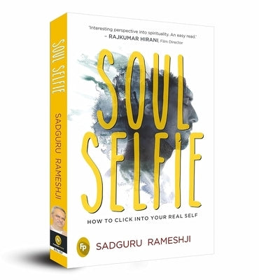Soul Selfie: How to Click Into Your Real Self by Rameshji, Sadguru