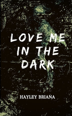 Love Me in the Dark by Briana, Hayley