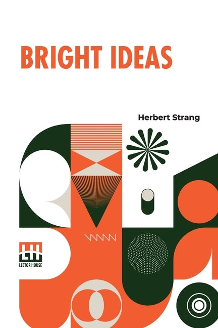 Bright Ideas: A Record Of Invention And Misinvention by Strang, Herbert