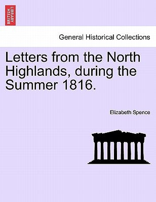 Letters from the North Highlands, During the Summer 1816. by Spence, Elizabeth