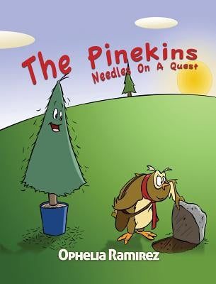 The Pinekins: Needles On A Quest by Ramirez, Ophelia