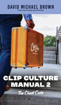Clip Culture Manual 2: The Cheat Code by Brown, David Michael