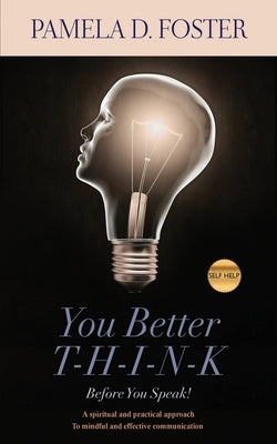 You Better Think Before You Speak by Foster, Pamela D.