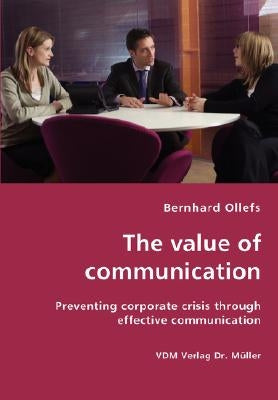 The value of communication - Preventing corporate crisis through effective communication by Ollefs, Bernhard