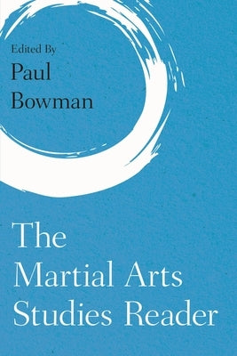 Martial Arts Studies Reader by Bowman, Paul