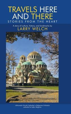 Travels Here and There: Stories from the Heart by Welch, Larry