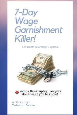 7-Day Wage Garnishment Killer: The Death of a Wage Judgment by Foxxe, Yolonna