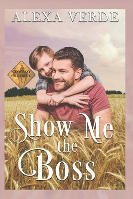 Show Me the Boss: Small-Town Single-Father Cowboy Romance by Verde, Alexa