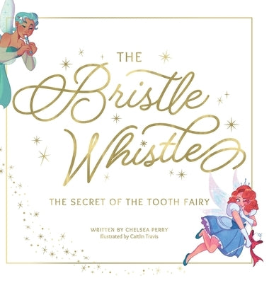 The Bristle Whistle: The Secret of the Tooth Fairy by Perry, Chelsea