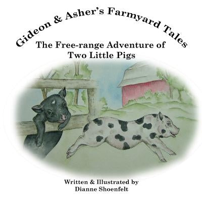 The Free-range Adventure of Two Little Pigs by Shoenfelt, Dianne