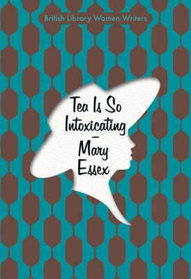 Tea Is So Intoxicating by Essex, Mary