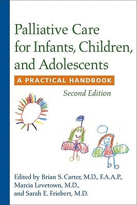 Palliative Care for Infants, Children, and Adolescents: A Practical Handbook by Carter, Brian S.