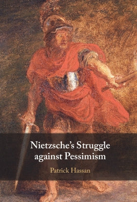 Nietzsche's Struggle Against Pessimism by Hassan, Patrick