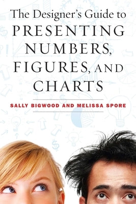 The Designer's Guide to Presenting Numbers, Figures, and Charts by Bigwood, Sally
