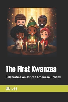 The First Kwanzaa: Celebrating An African American Holiday by Lee, Bb