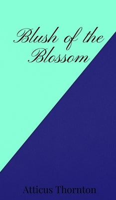 Blush of the Blossom by Thornton, Atticus