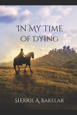 In My Time of Dying by Bakelar, Sherrie a.