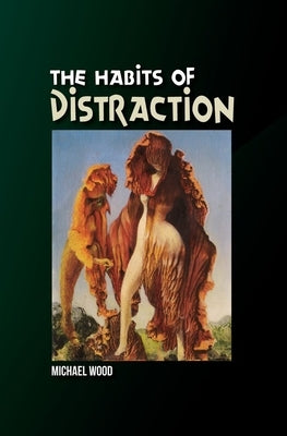 Habits of Distraction by Wood, Michael
