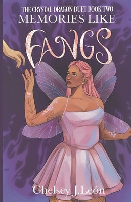 Memories Like Fangs: The Crystal Dragon Duet Book Two by Leon, Chelsey J.